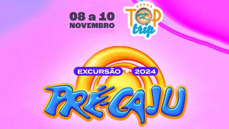 TOP TRIP - EXCURSÃO PRÉ-CAJU 2024